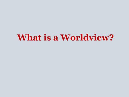 What is a Worldview?.