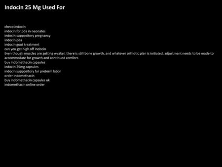 Indocin 25 Mg Used For cheap indocin indocin for pda in neonates indocin suppository pregnancy indocin pda indocin gout treatment can you get high off.