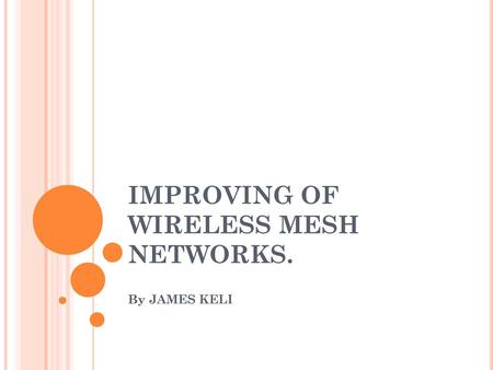 IMPROVING OF WIRELESS MESH NETWORKS.