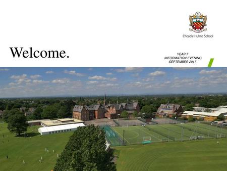 Welcome. YEAR 7 INFORMATION EVENING SEPTEMBER 2017.