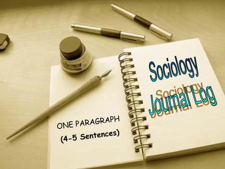 Sociology Journal Log ONE PARAGRAPH (4-5 Sentences)