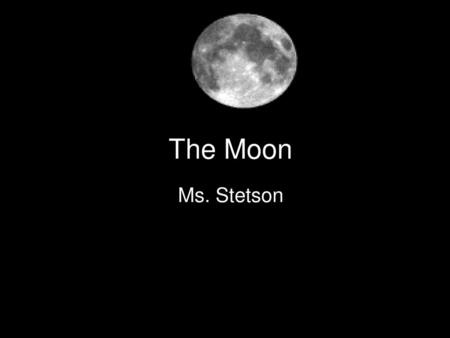 The Moon Ms. Stetson.