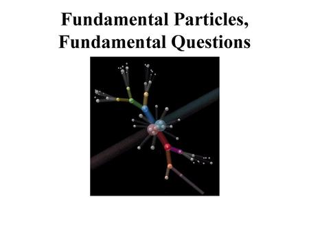 Fundamental Particles, Fundamental Questions