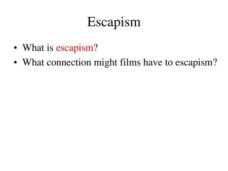 Escapism What is escapism?