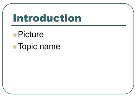 Introduction Picture Topic name.