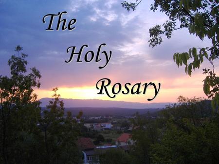 The Holy Rosary.