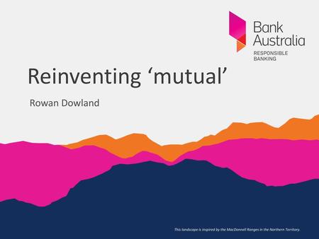 Reinventing ‘mutual’ Rowan Dowland.