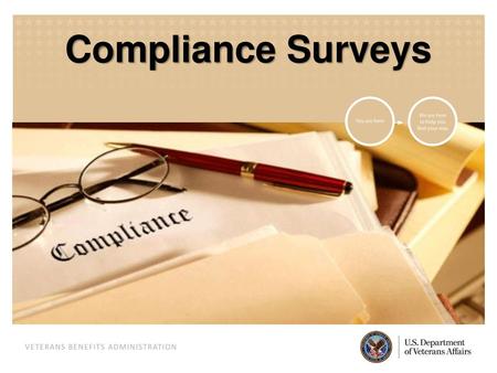 Training Objectives Upon conclusion of this training, you will know the following: Why compliance surveys are conducted When compliance surveys are conducted.