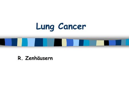 Lung Cancer R. Zenhäusern.