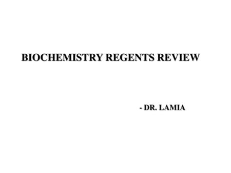 BIOCHEMISTRY REGENTS REVIEW