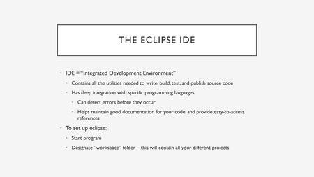 The eclipse IDE IDE = “Integrated Development Environment”