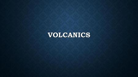 Volcanics.