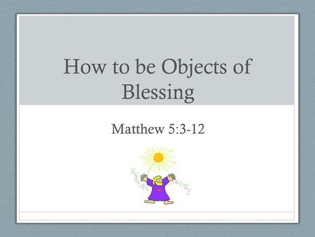 How to be Objects of Blessing