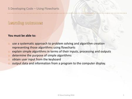 Learning outcomes 5 Developing Code – Using Flowcharts