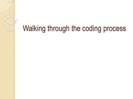 Walking through the coding process