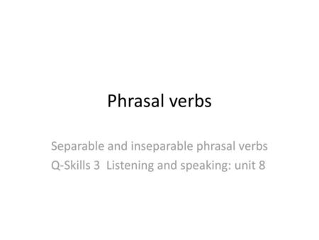 Separable and inseparable phrasal verbs