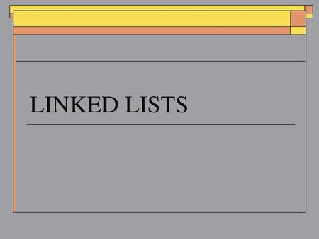 LINKED LISTS.