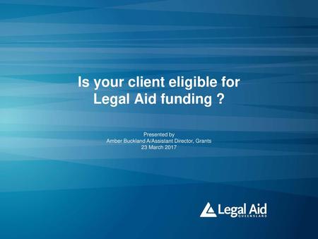 Is your client eligible for Legal Aid funding ?