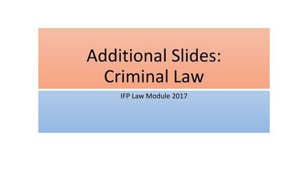 Additional Slides: Criminal Law