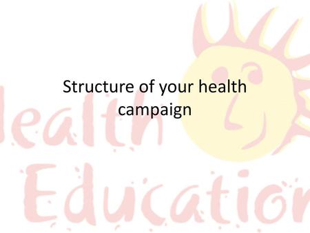 Structure of your health campaign