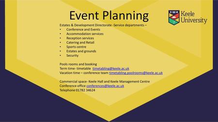 Event Planning Estates & Development Directorate -Service departments – Conference and Events Accommodation services Reception services Catering and Retail.