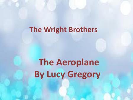 The Wright Brothers The Aeroplane By Lucy Gregory The Wright Brothers