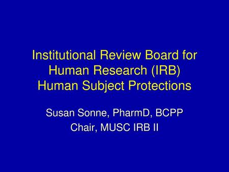 Susan Sonne, PharmD, BCPP Chair, MUSC IRB II