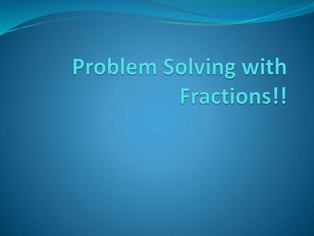 Problem Solving with Fractions!!