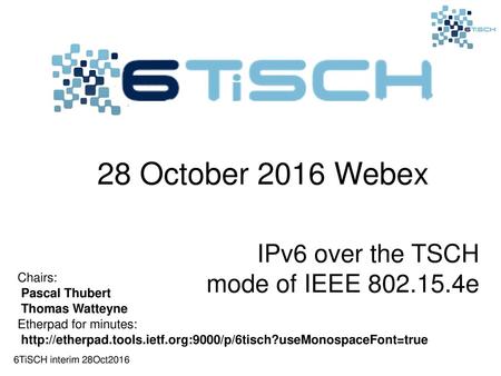 28 October 2016 Webex IPv6 over the TSCH mode of IEEE e