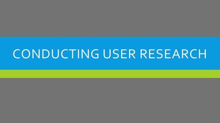 Conducting User Research