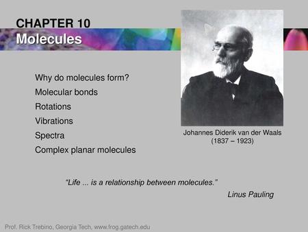 CHAPTER 10 Molecules Why do molecules form? Molecular bonds Rotations