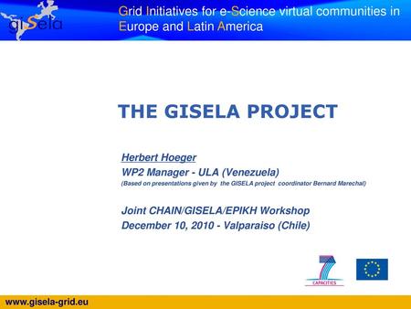 THE GISELA PROJECT Herbert Hoeger WP2 Manager - ULA (Venezuela)