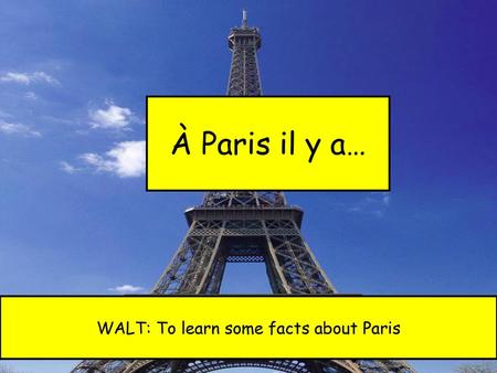 WALT: To learn some facts about Paris