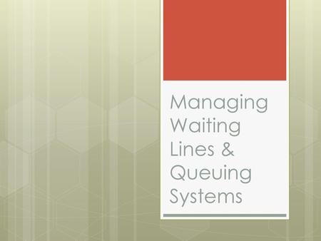 Managing Waiting Lines & Queuing Systems