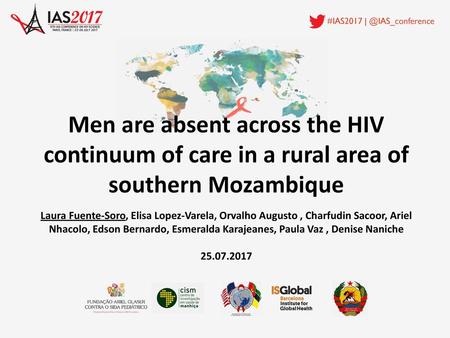 Men are absent across the HIV continuum of care in a rural area of southern Mozambique Laura Fuente-Soro, Elisa Lopez-Varela, Orvalho Augusto , Charfudin.