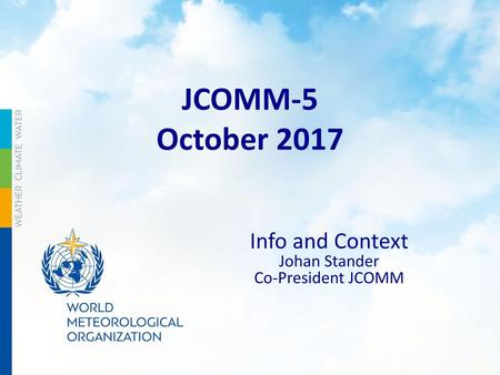 JCOMM-5 October 2017 Info and Context Johan Stander Co-President JCOMM