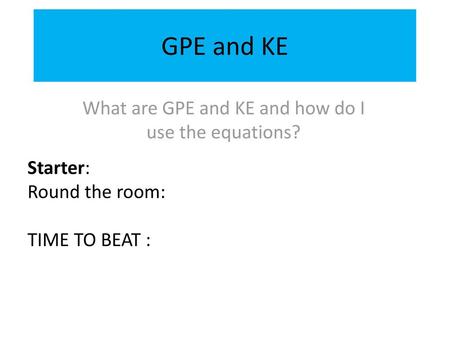 What are GPE and KE and how do I use the equations?