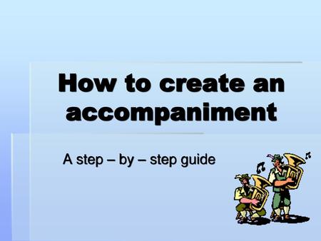 How to create an accompaniment