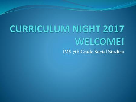 CURRICULUM NIGHT 2017 WELCOME!