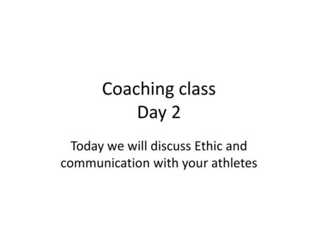 Today we will discuss Ethic and communication with your athletes