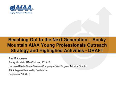 Reaching Out to the Next Generation – Rocky Mountain AIAA Young Professionals Outreach Strategy and Highlighed Activities - DRAFT Paul M. Anderson Rocky.