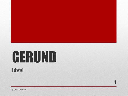 GERUND [dws] [DWS] Gerund.