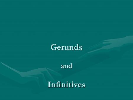 Gerunds and Infinitives