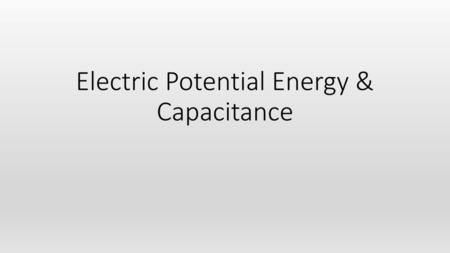 Electric Potential Energy & Capacitance