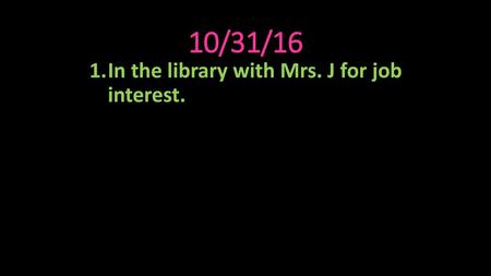 In the library with Mrs. J for job interest.