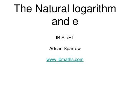 The Natural logarithm and e