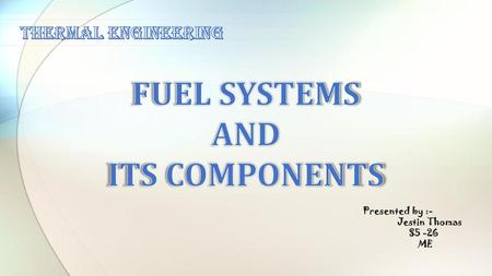 FUEL SYSTEMS AND ITS COMPONENTS