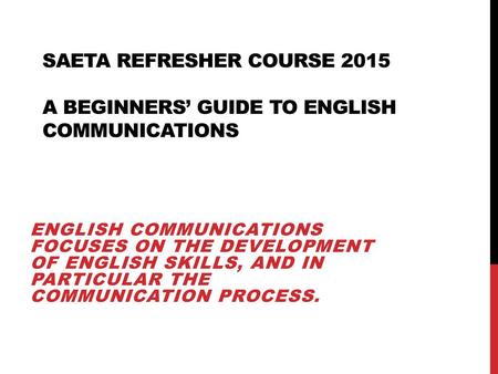 SAETA Refresher Course A Beginners’ Guide to English Communications