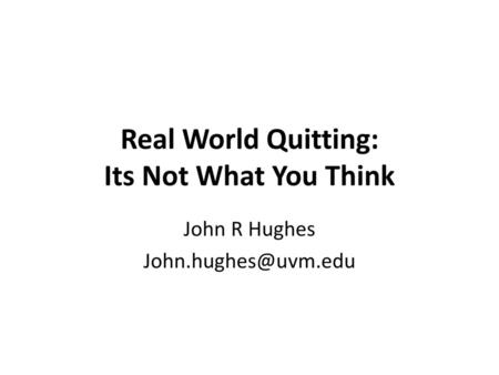 Real World Quitting: Its Not What You Think