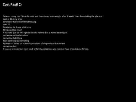 Cost Paxil Cr Patients taking the 7-Keto formula lost three times more weight after 8 weeks than those taking the placebo paxil cr 12.5 mg price paroxetine.